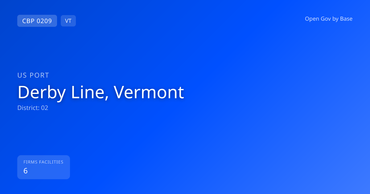 CBP Port 0209: Derby Line, Vermont — Port Intelligence | Open Gov by Base