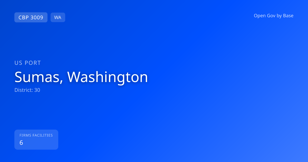 CBP Port 3009: Sumas, Washington — Port Intelligence | Open Gov by Base
