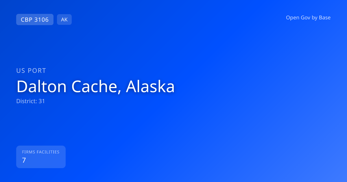 CBP Port 3106: Dalton Cache, Alaska — Port Intelligence | Open Gov by Base